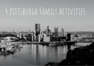 Read more about the article Four Pittsburgh Family Activities
