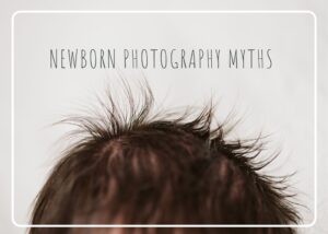 Read more about the article Myths About Newborn Sessions