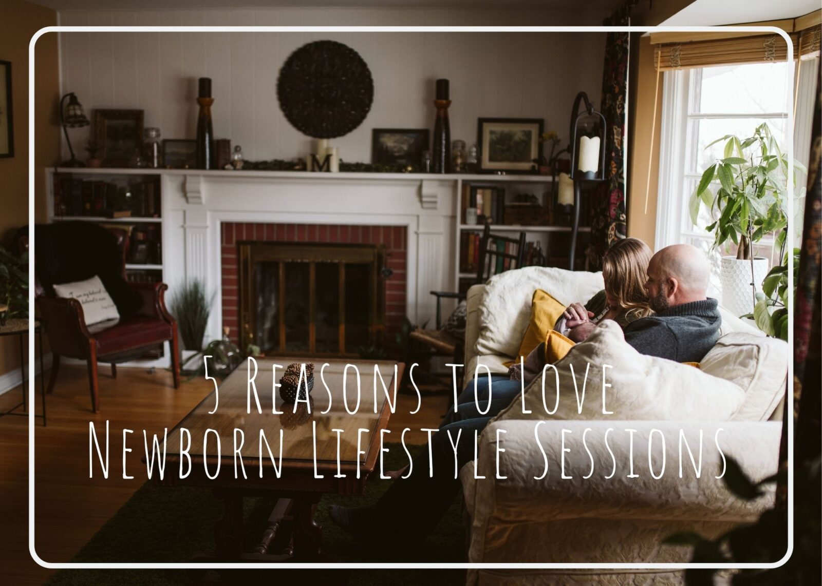 Read more about the article 5 Reasons to Love Newborn Lifestyle Sessions